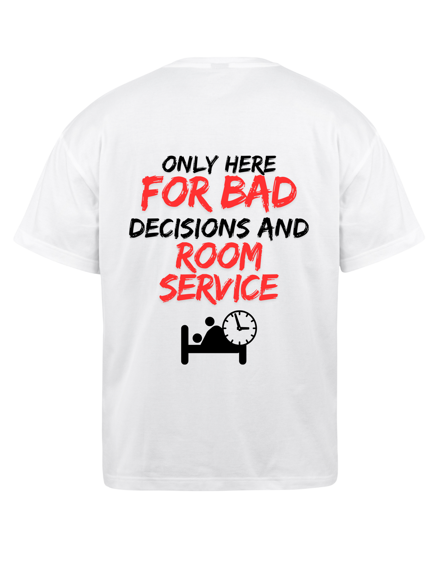 Oversized T-shirt – Only here for bad decisions and room service