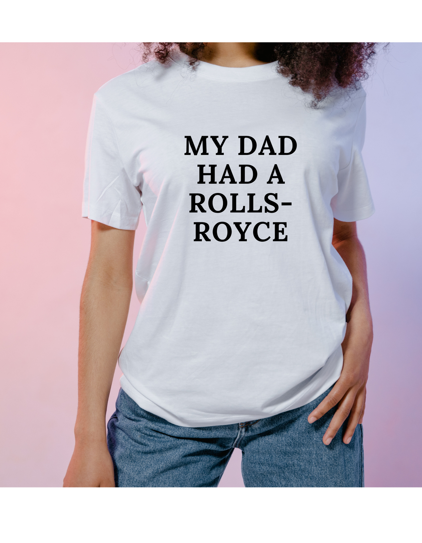 T-shirt – “My Dad had a Rolls-Royce” Victoria Beckham Quote