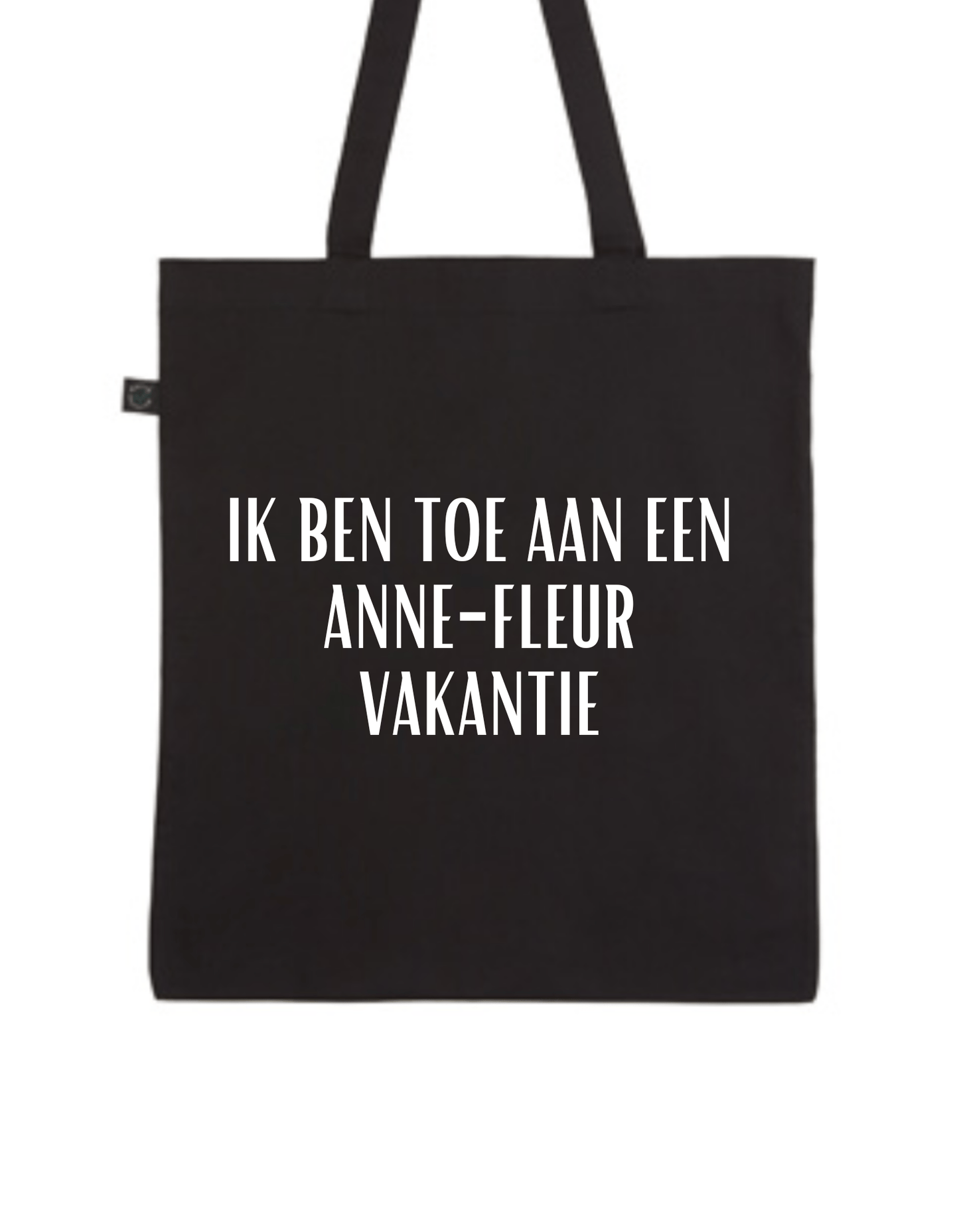 Katoenen Tas – “Ik ben toe aan een Anne - Fleur vakantie” Grappige Opdruk - Winkel van Katoen
